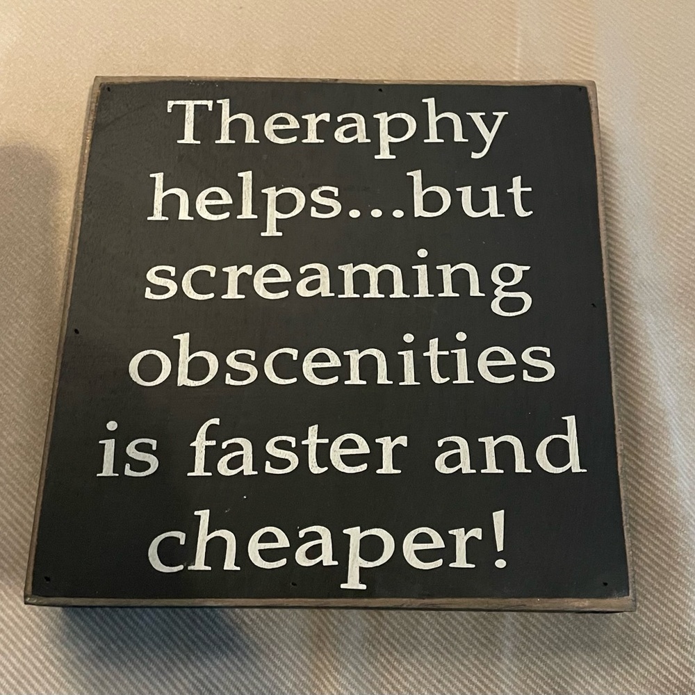 10 x 10 sign - Therapy helps.. but screaming obscenities is faster and cheaper.